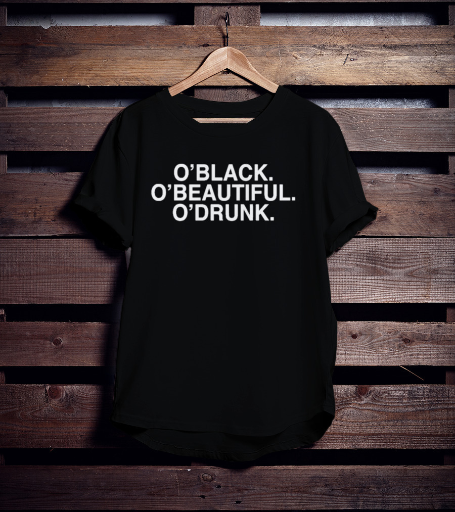 O'Black O'Beautiful O'Drunk Statement Tee Text T-Shirt