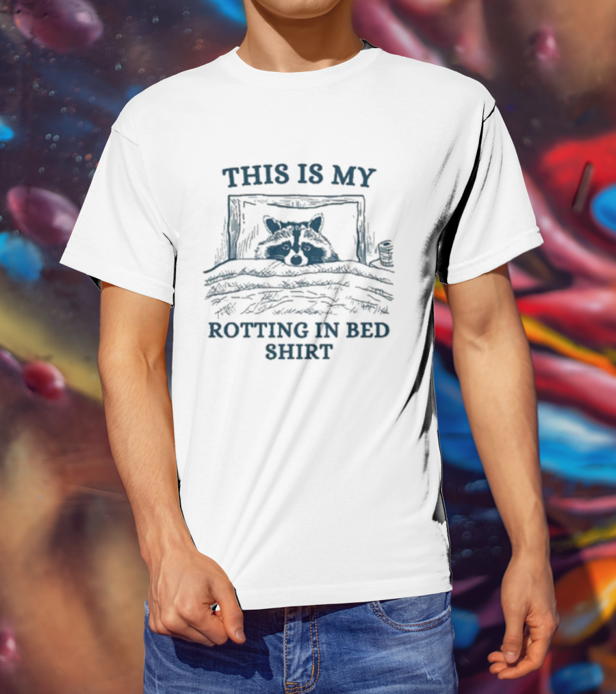 This Is My Rotting In Bed Shirt Raccoon T-Shirt