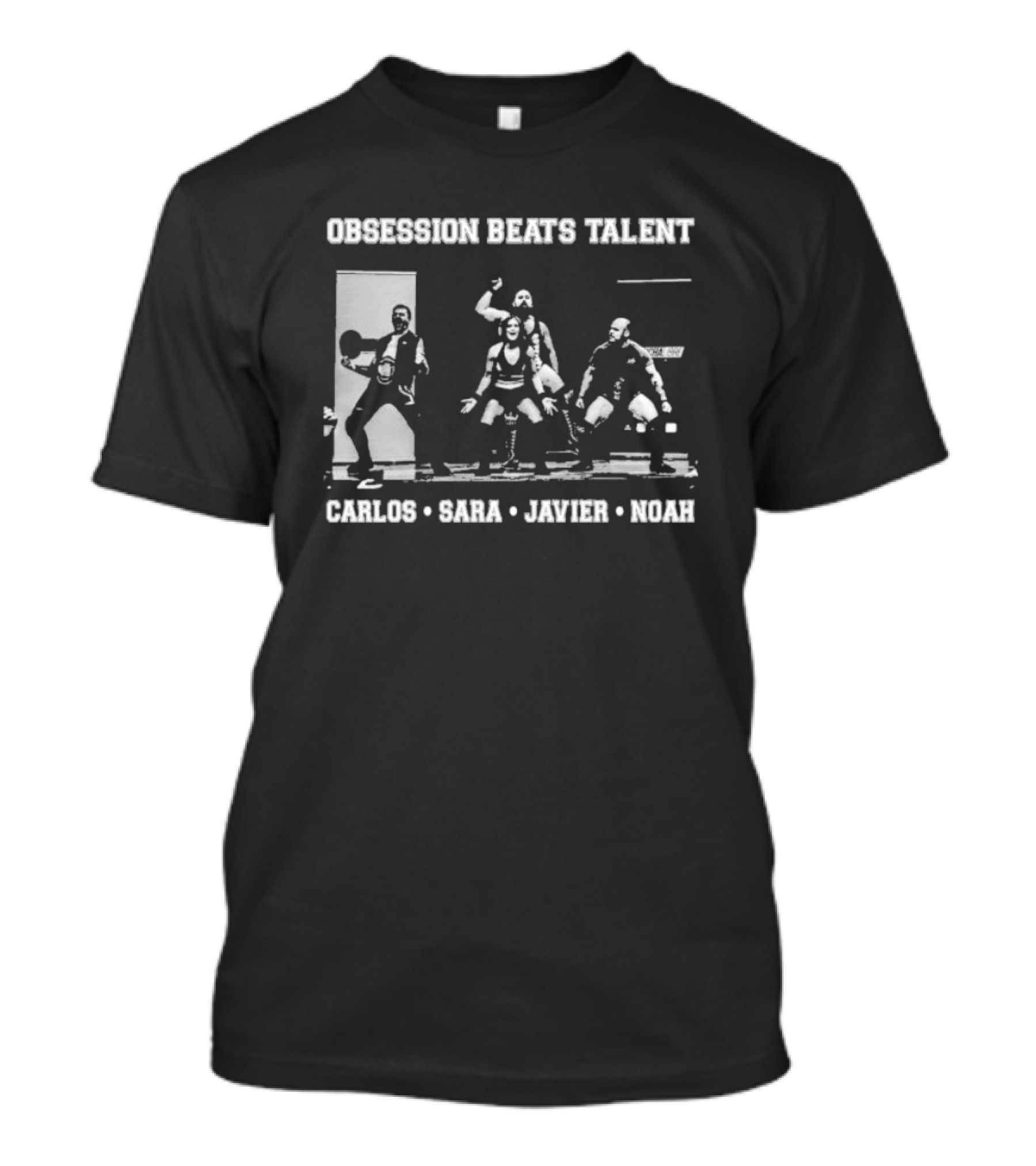 Obsession Beats Talent Carlos Sara Javier Noah Weightlifting Team Motivation T-Shirt