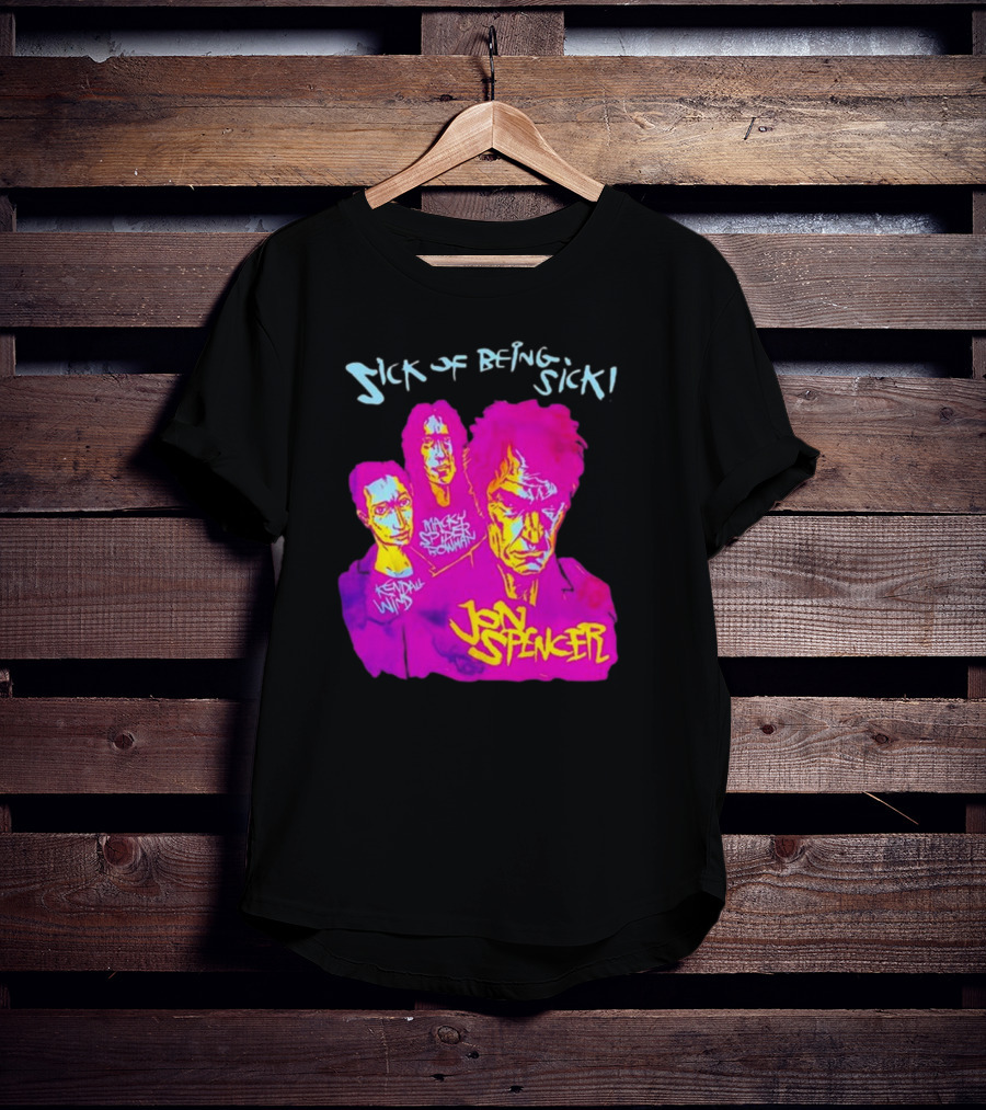 Sick OF Being Sick Jon Spencer Mackey Spleen Rowan Kendall Wind T-Shirt