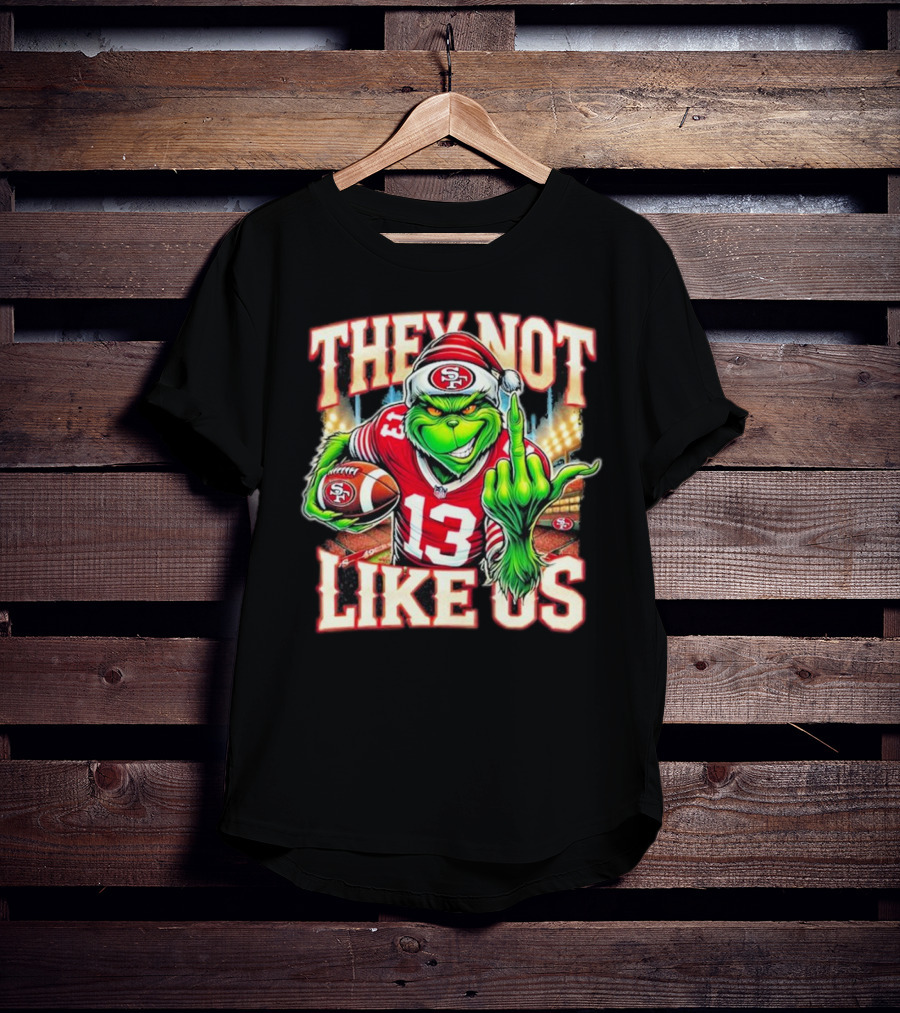 They Not Like Us San Francisco 49ers Grinch Middle Finger Football Stadium Lights 13 Jersey T-Shirt