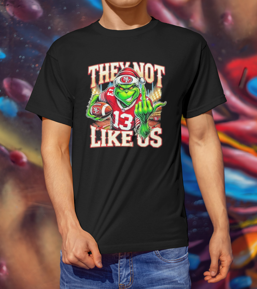 They Not Like Us San Francisco 49ers Grinch Middle Finger Football Stadium Lights 13 Jersey T-Shirt
