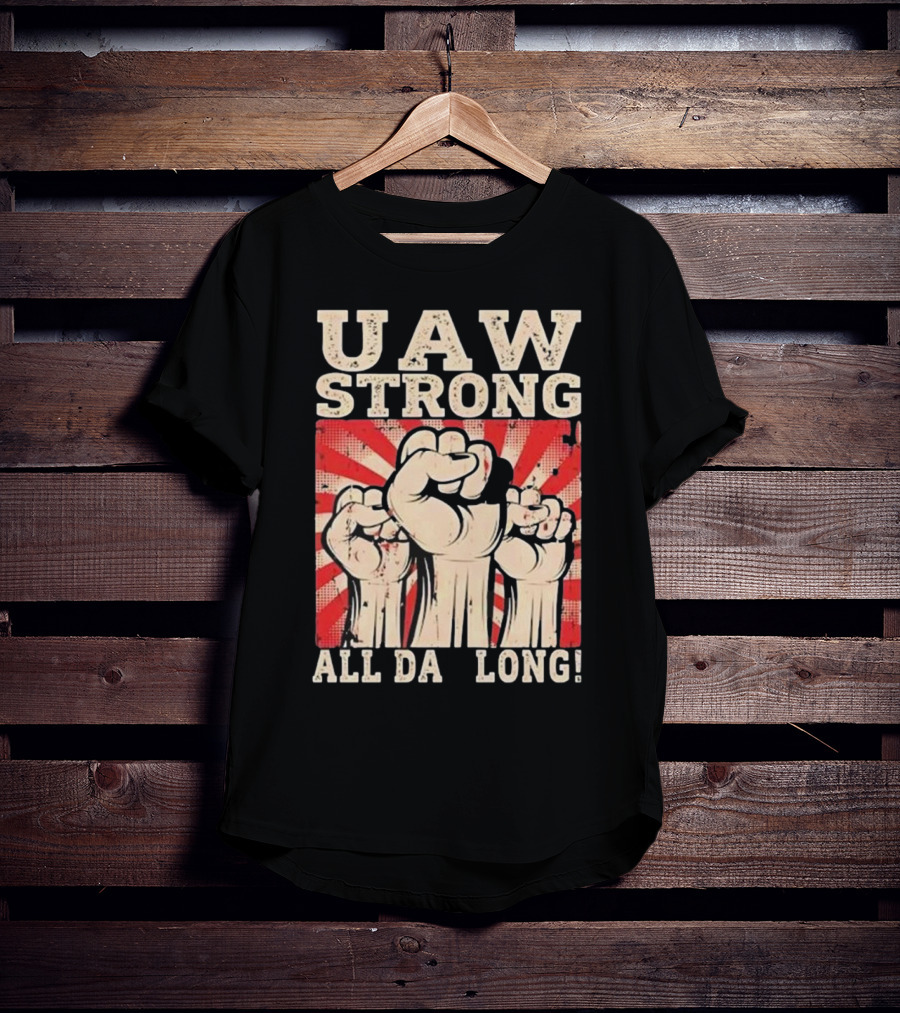 UAW Strong All Da Long Fist Pump Raised Fists T-Shirt