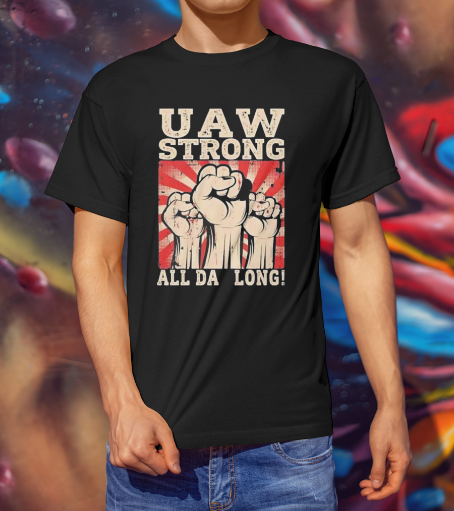 UAW Strong All Da Long Fist Pump Raised Fists T-Shirt