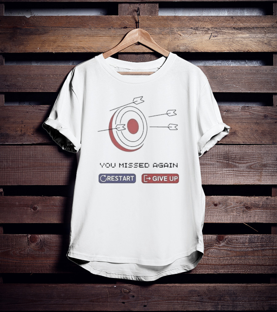 You Missed Again Target Arrows Restart Give Up T-Shirt