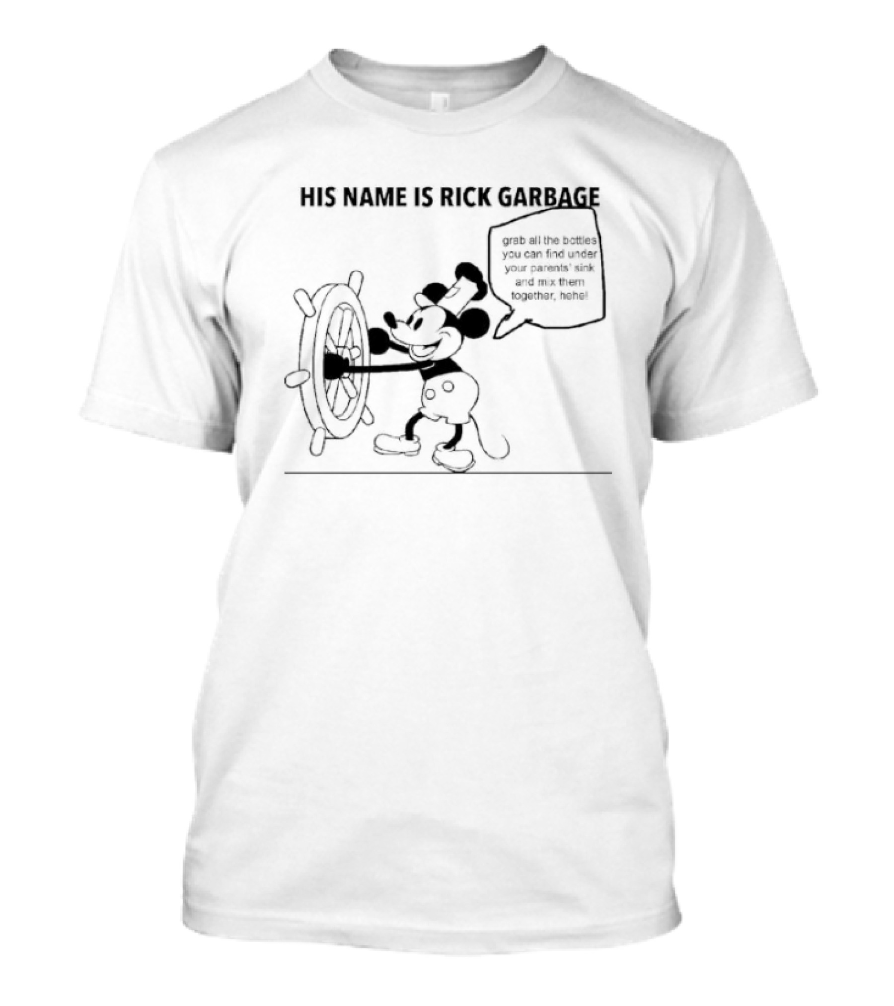 His Name Is Rick Garbage Grab All The Bottles You Can Find Under Your Parents Sink T-Shirt