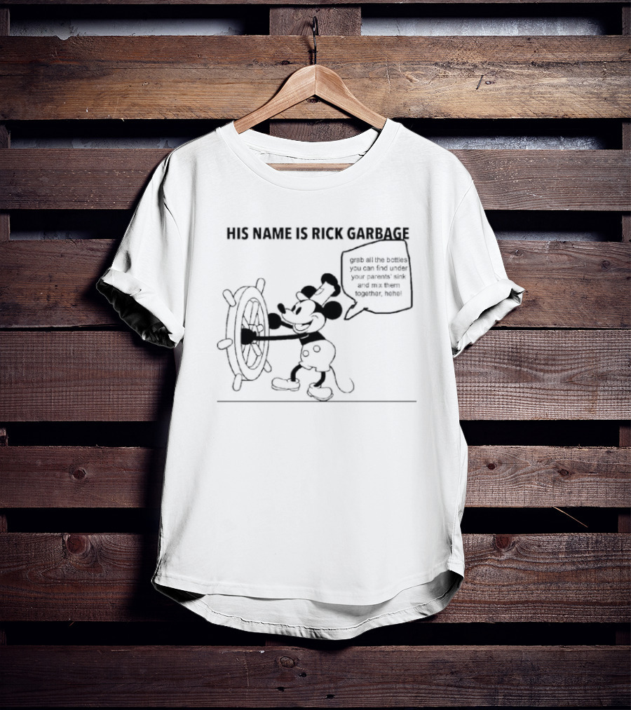 His Name Is Rick Garbage Grab All The Bottles You Can Find Under Your Parents Sink T-Shirt
