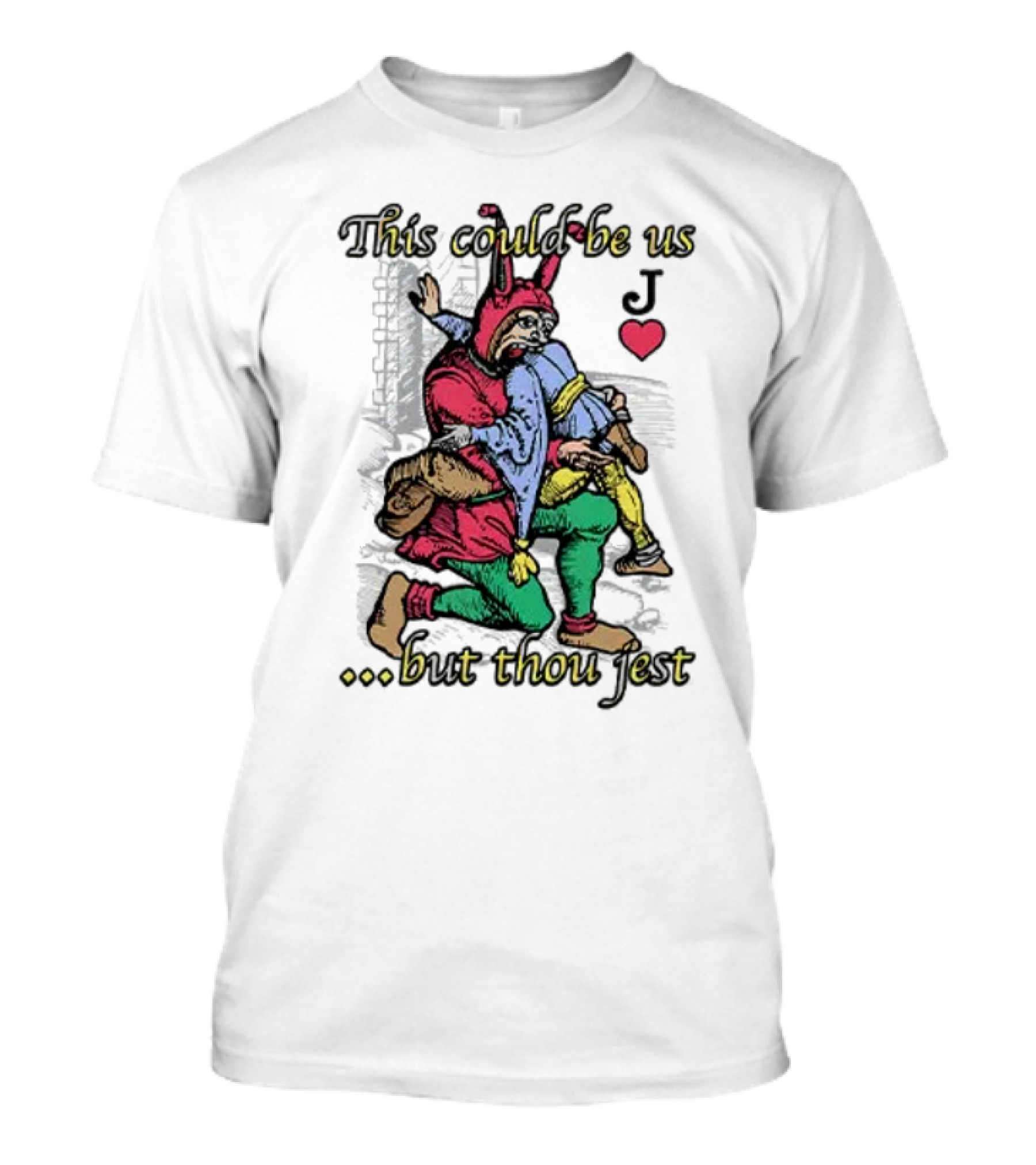 This Could Be Us But Thou Jest Playing Card Jester Heart T-Shirt