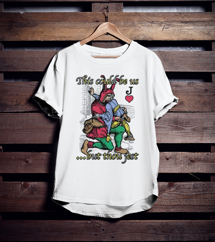 This Could Be Us But Thou Jest Playing Card Jester Heart T-Shirt