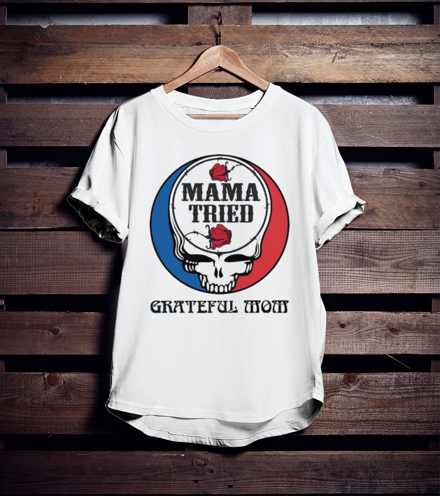 Mama Tried Grateful Mom Skull Roses Red Blue T-Shirt
