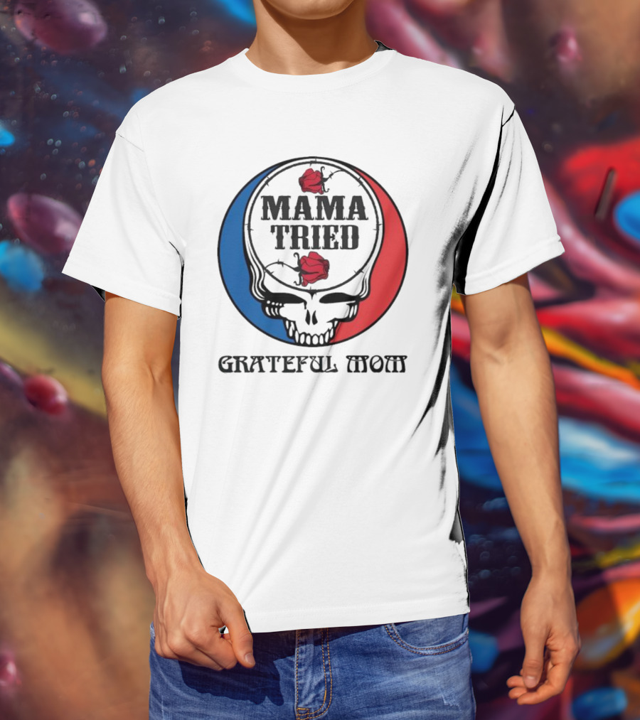 Mama Tried Grateful Mom Skull Roses Red Blue T-Shirt