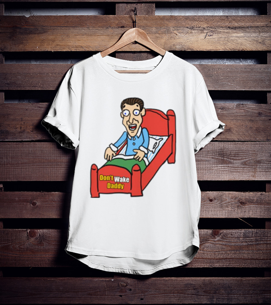 Man Sleeping Don't Wake Daddy Funny Cartoon Bed T-Shirt