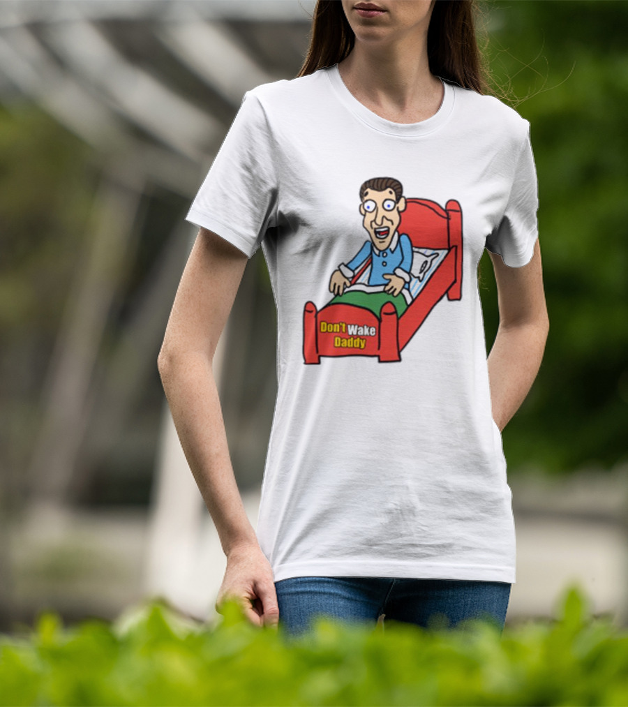 Man Sleeping Don't Wake Daddy Funny Cartoon Bed T-Shirt