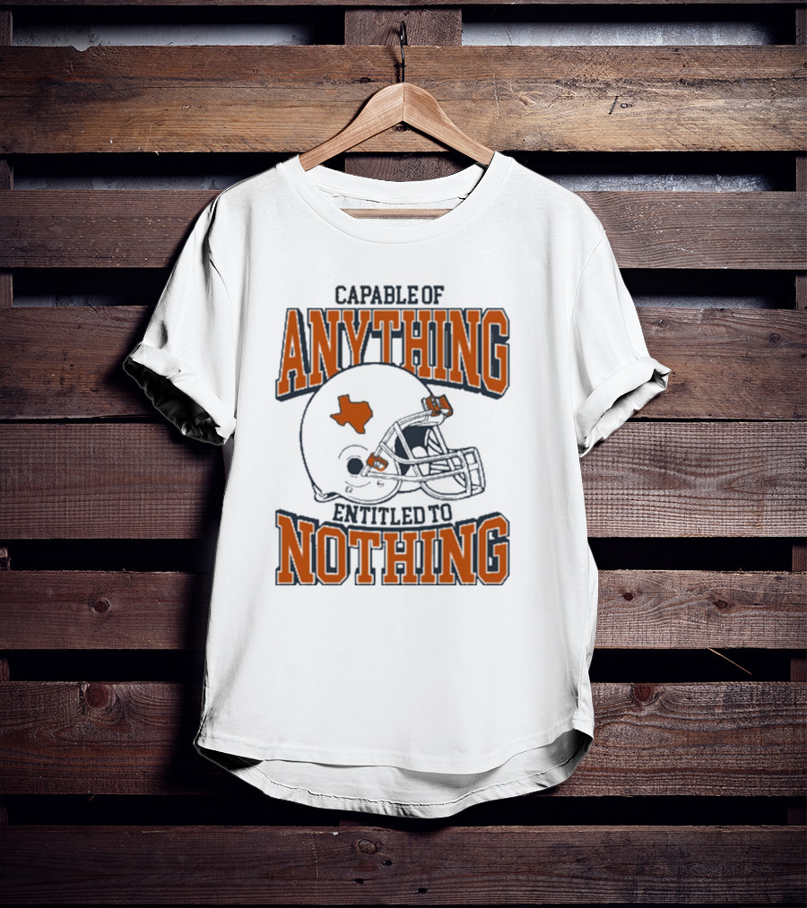 Capable Of Anything Entitled To Nothing Texas Football Longhorns Helmet T-Shirt