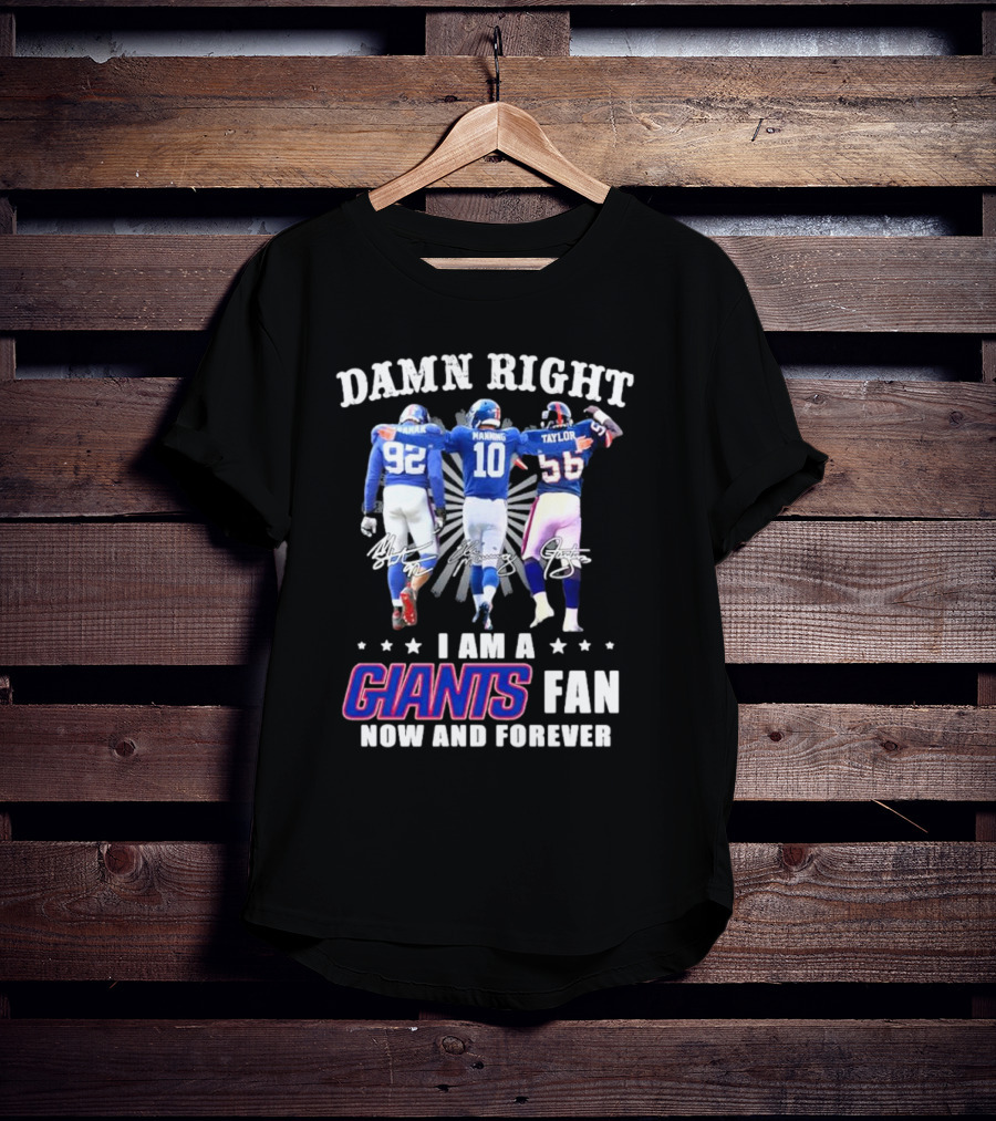 Damn Right I Am A Giants Fan Strahan Manning Taylor Now And Forever T-Shirt