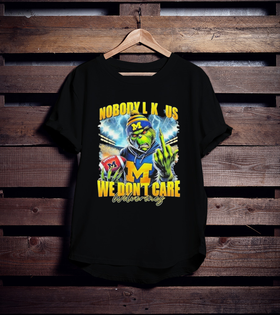 Grinch X Michigan Wolverines Nobody Like Us We Don’t Care T-Shirt
