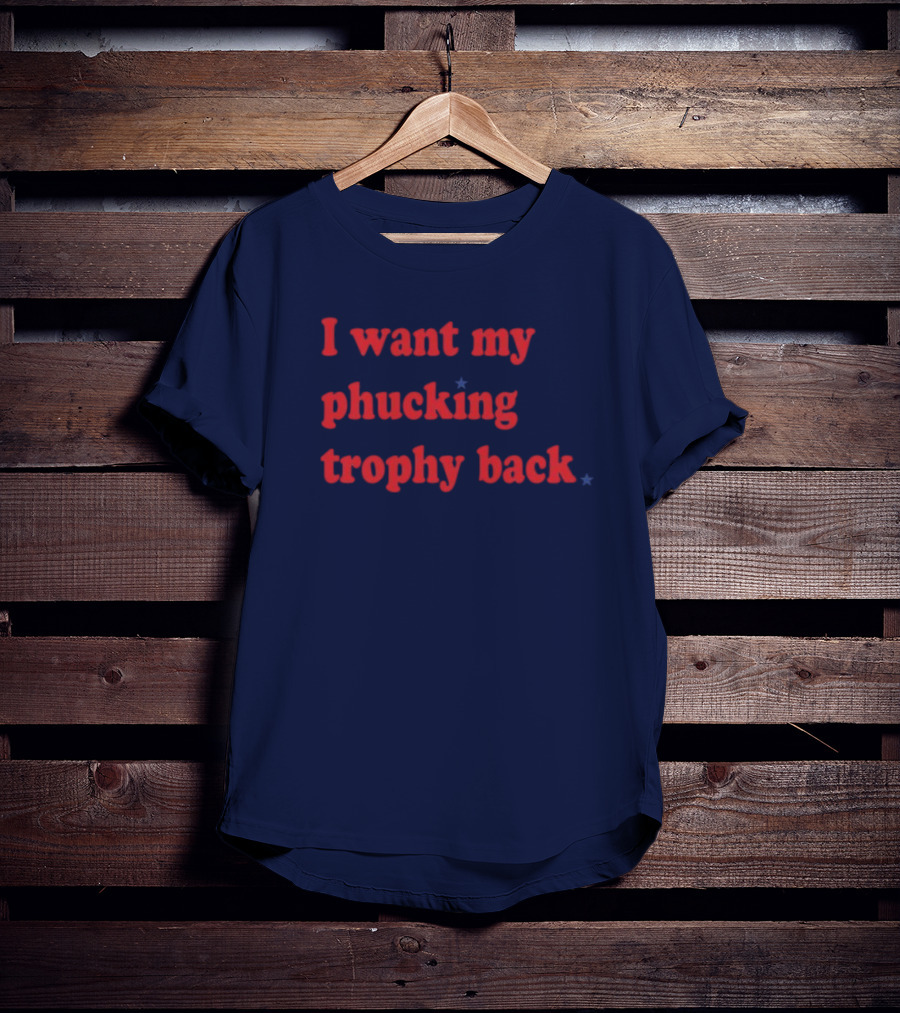I Want My Phucking Trophy Back John Middleton T-Shirt