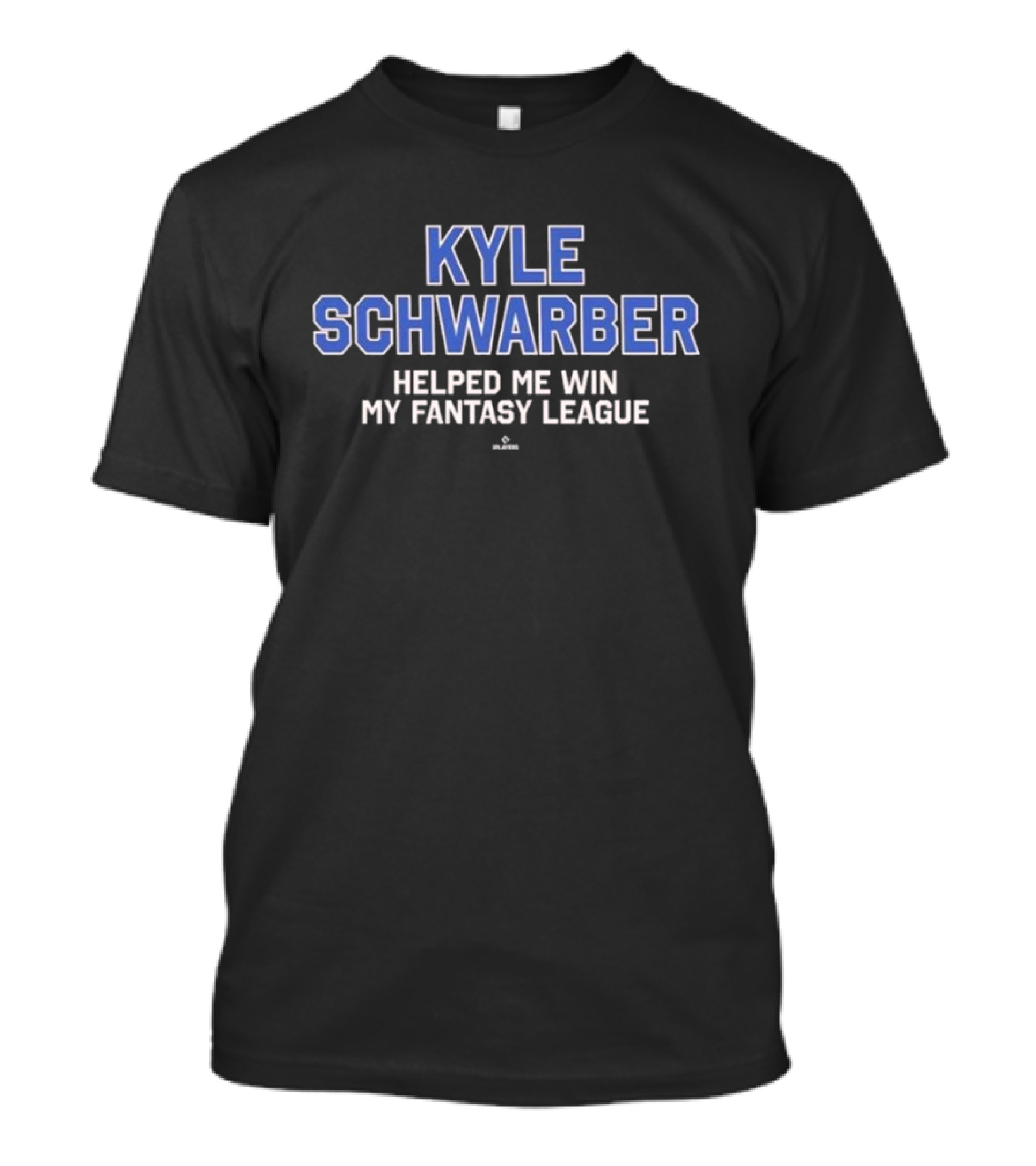 Kyle Schwarber Helped Me Win My Fantasy League T-Shirt