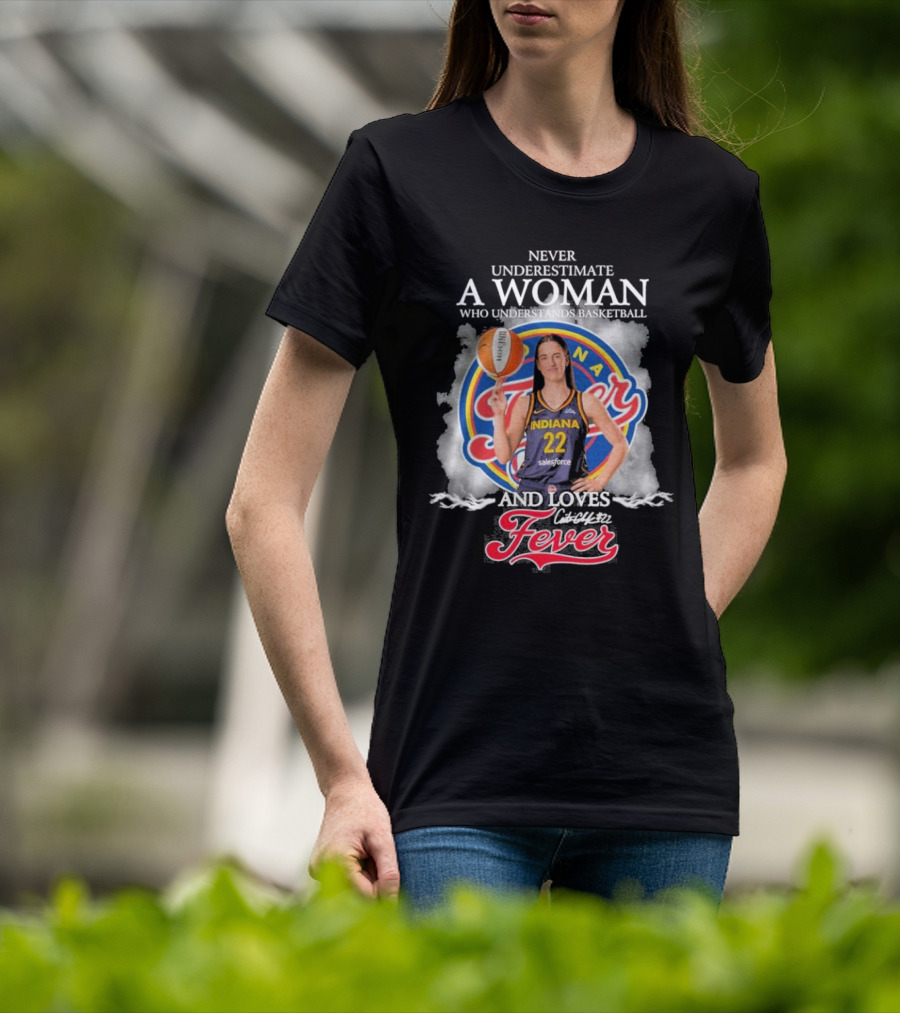 Never Underestimate A Woman Who Understands Basketball And Loves Indiana Fever T-Shirt