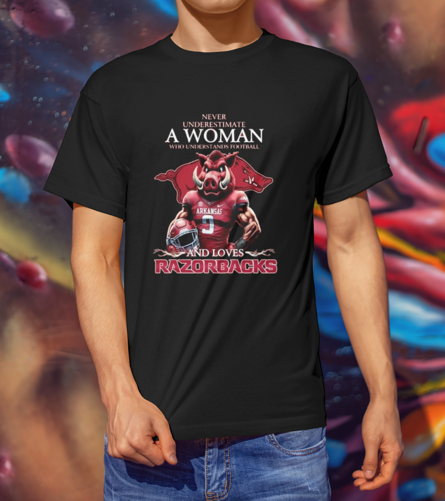 Never Underestimate A Woman Who Understands Football And Loves Razorbacks T-Shirt