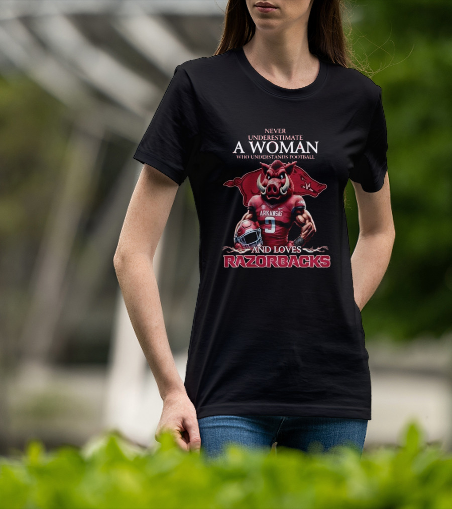 Never Underestimate A Woman Who Understands Football And Loves Razorbacks T-Shirt