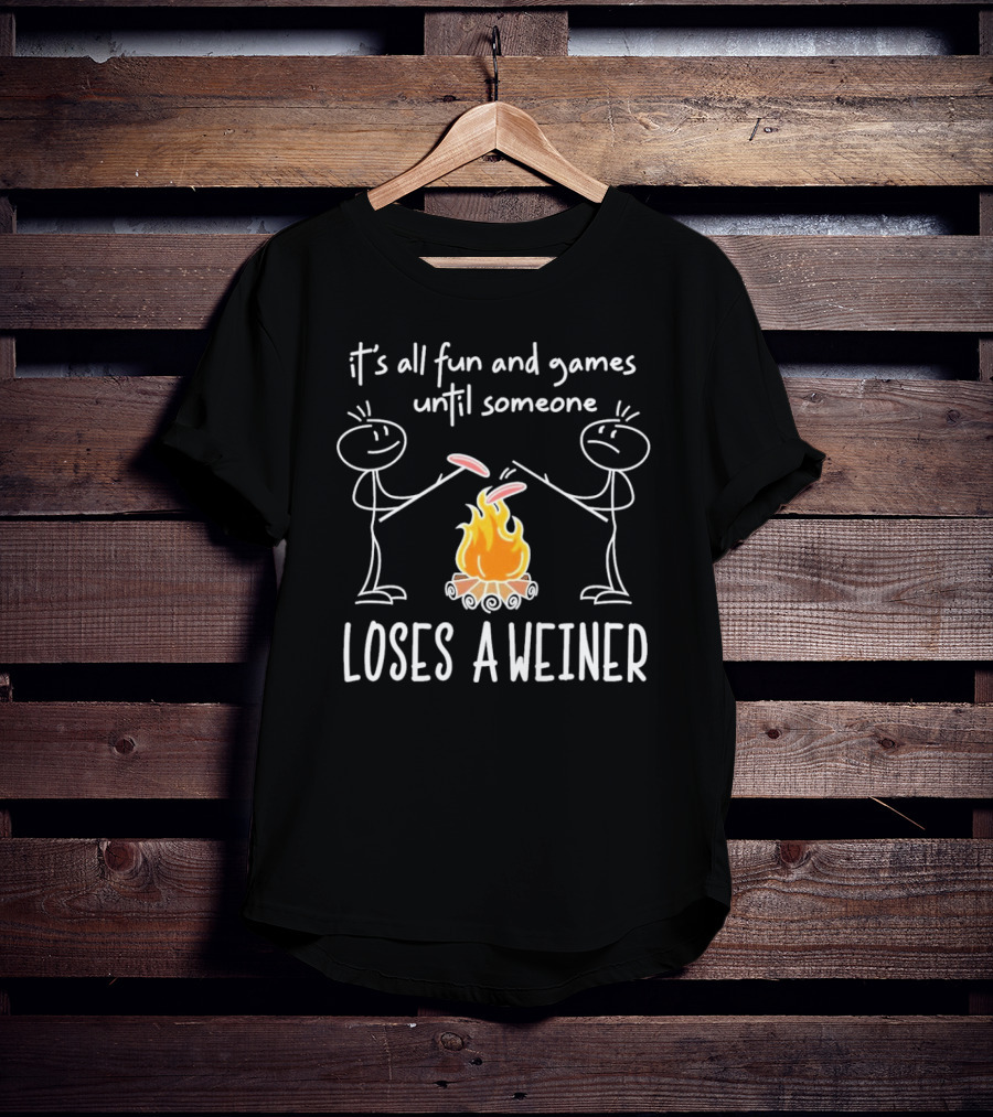 It's All Fun And Games Until Someone Loses A Weiner Campfire Stick Figure Humor T-Shirt