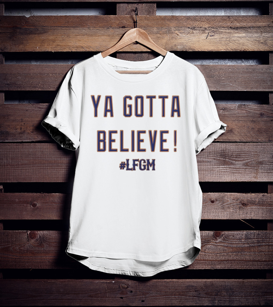 Ya Gotta Believe LFGM New York Mets MLB Fan T-Shirt