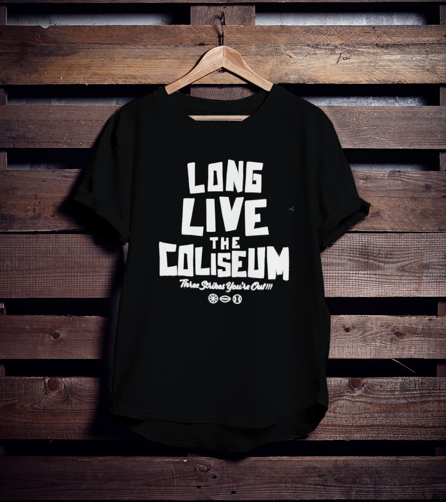 Long Live The Coliseum Three Strikes You're Out Oakland Athletics T-Shirt
