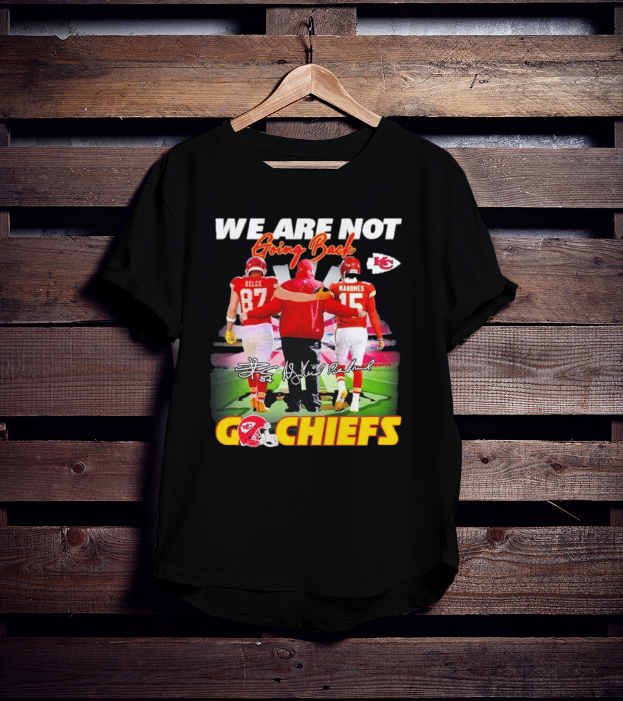 We Are Not Going Back Kelce Mahomes Kansas City Chiefs Go Chiefs T-Shirt