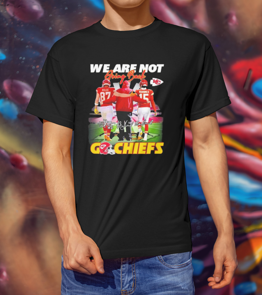 We Are Not Going Back Kelce Mahomes Kansas City Chiefs Go Chiefs T-Shirt