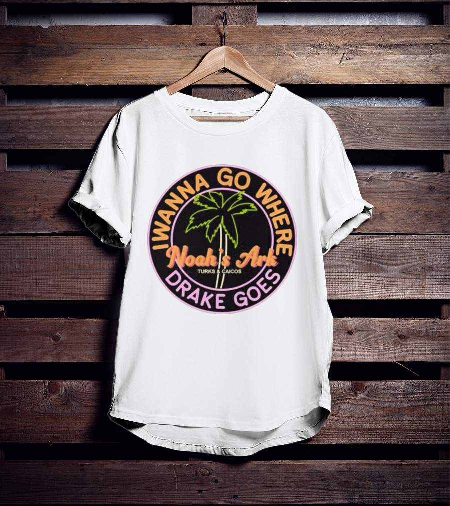 IWanna Go Where Drake Goes Noah’s Ark Turks And Caicos Palm Tree T-Shirt