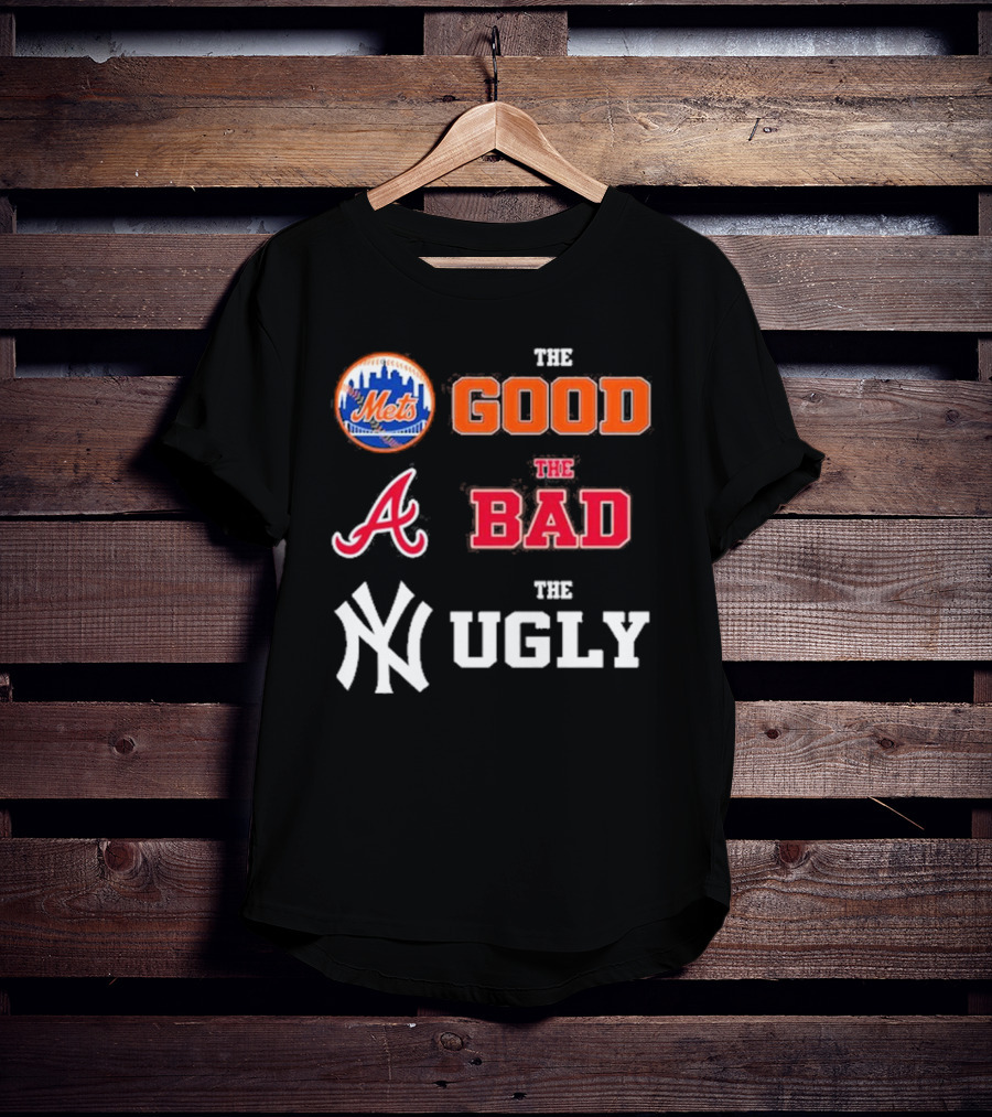 The Good New York Mets The Bad Atlanta Braves The Ugly New York Yankees T-Shirt