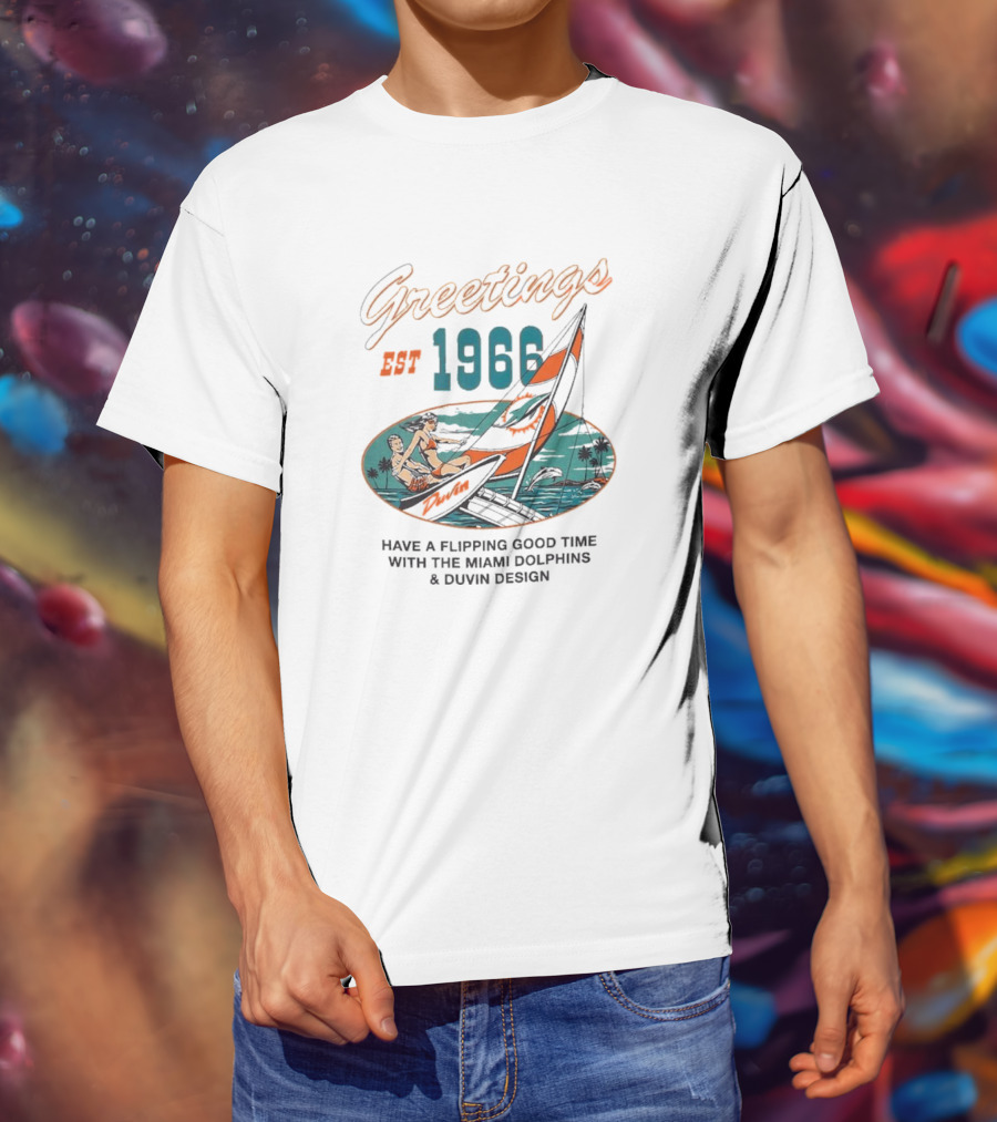 Greetings Est 1966 Have A Flippin Good Time With The Miami Dolphins And Duvin T-Shirt