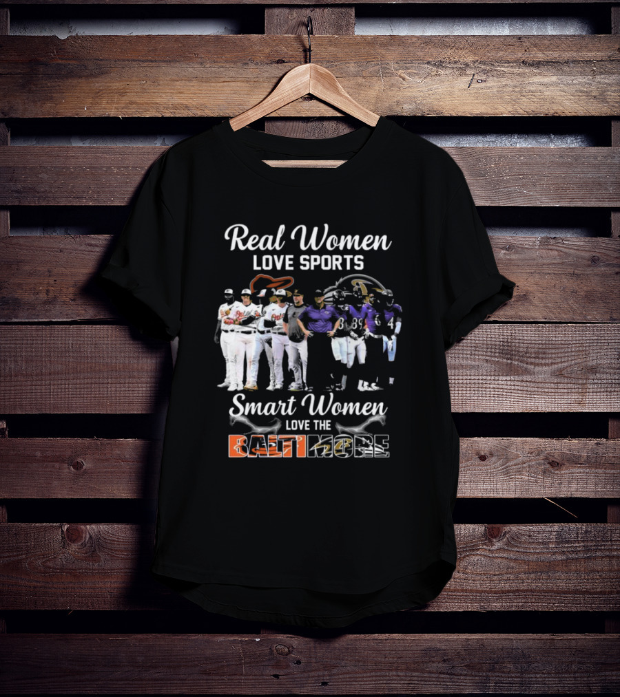 Real Women Love Sports Smart Women Love The Baltimore Orioles And Ravens T-Shirt