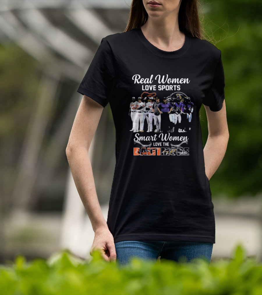 Real Women Love Sports Smart Women Love The Baltimore Orioles And Ravens T-Shirt