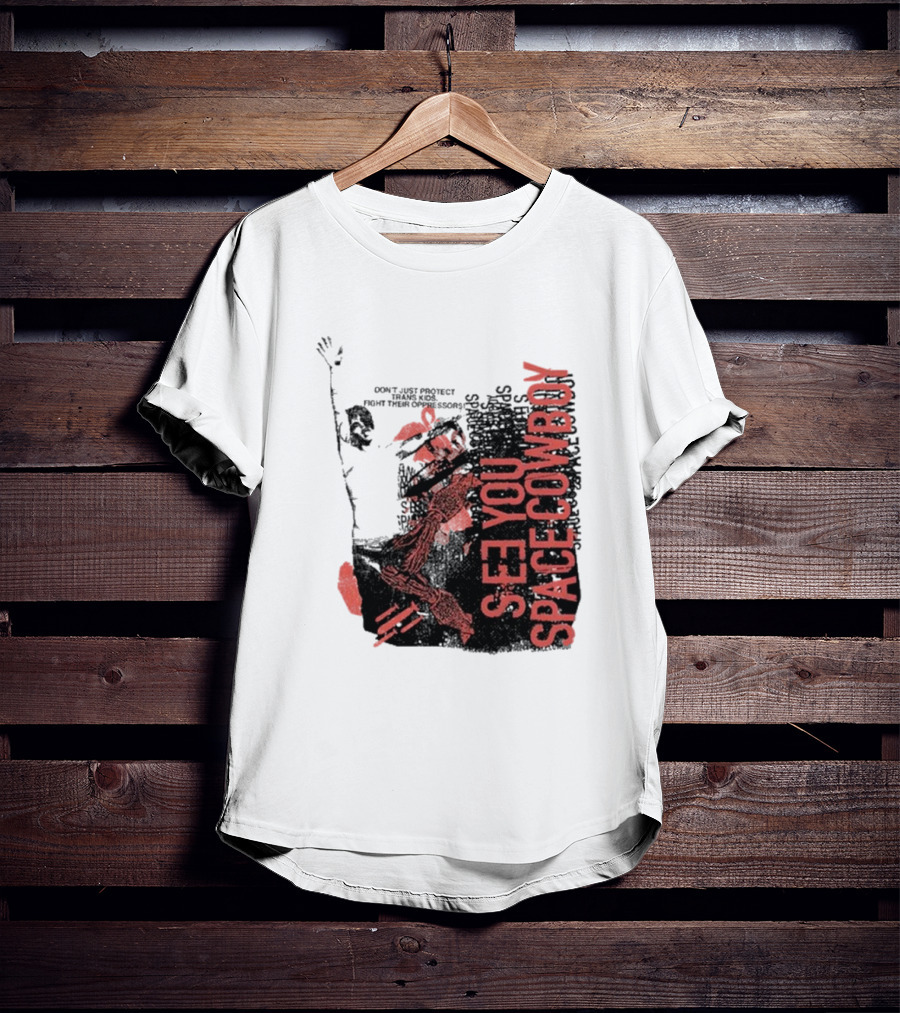SeeYouSpaceCowboy Don’t Just Protect Fight Their Oppressors T-Shirt