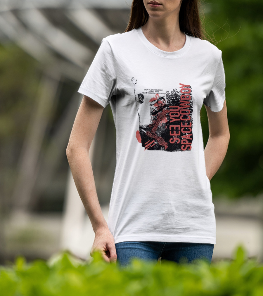 SeeYouSpaceCowboy Don’t Just Protect Fight Their Oppressors T-Shirt