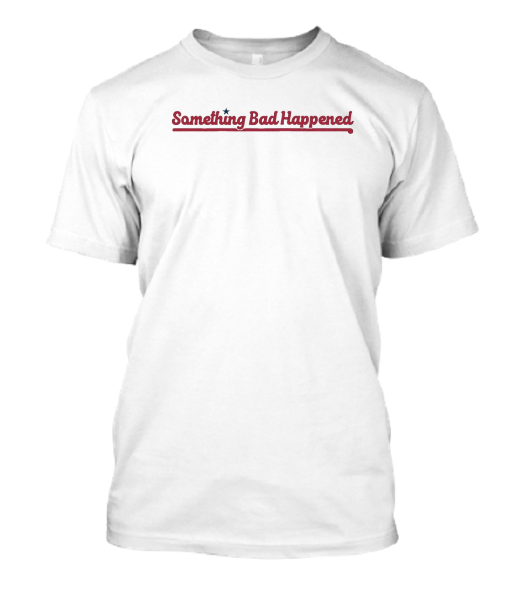 Something Bad Happened Philadelphia Phillies Playoffs Joke T-Shirt