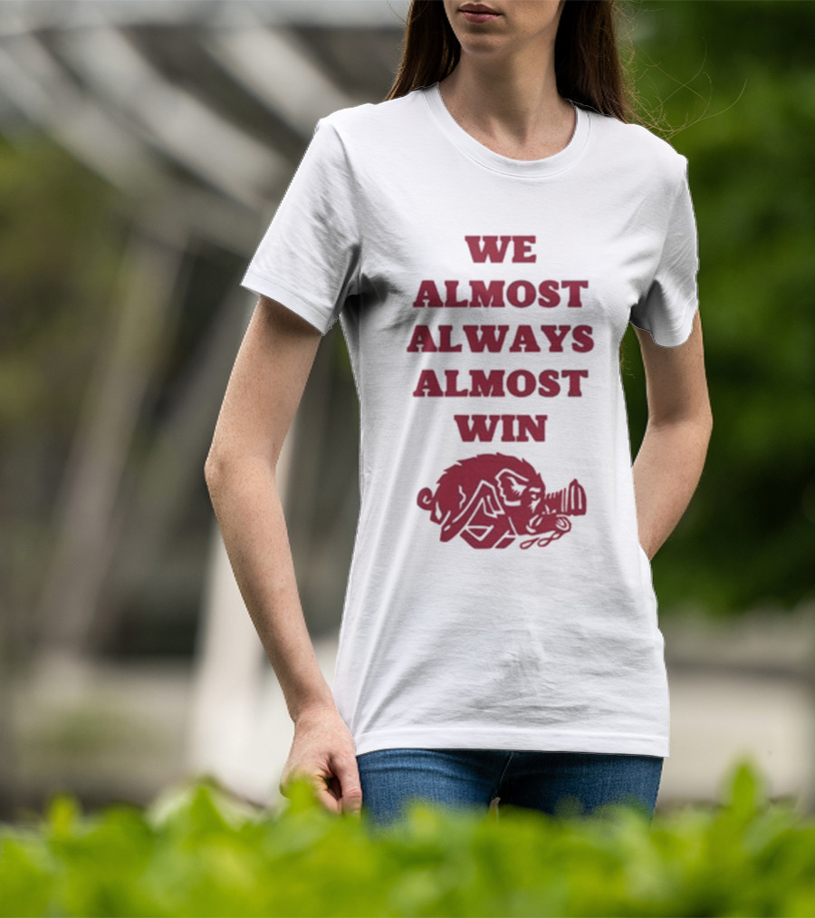 We Almost Always Almost Win Hog Razorback T-Shirt