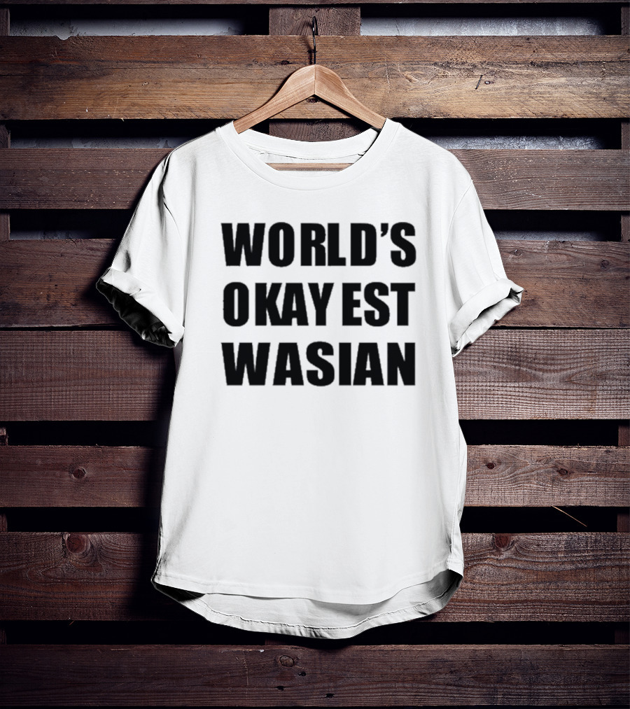 WORLD'S OKAYEST WASIAN T-Shirt