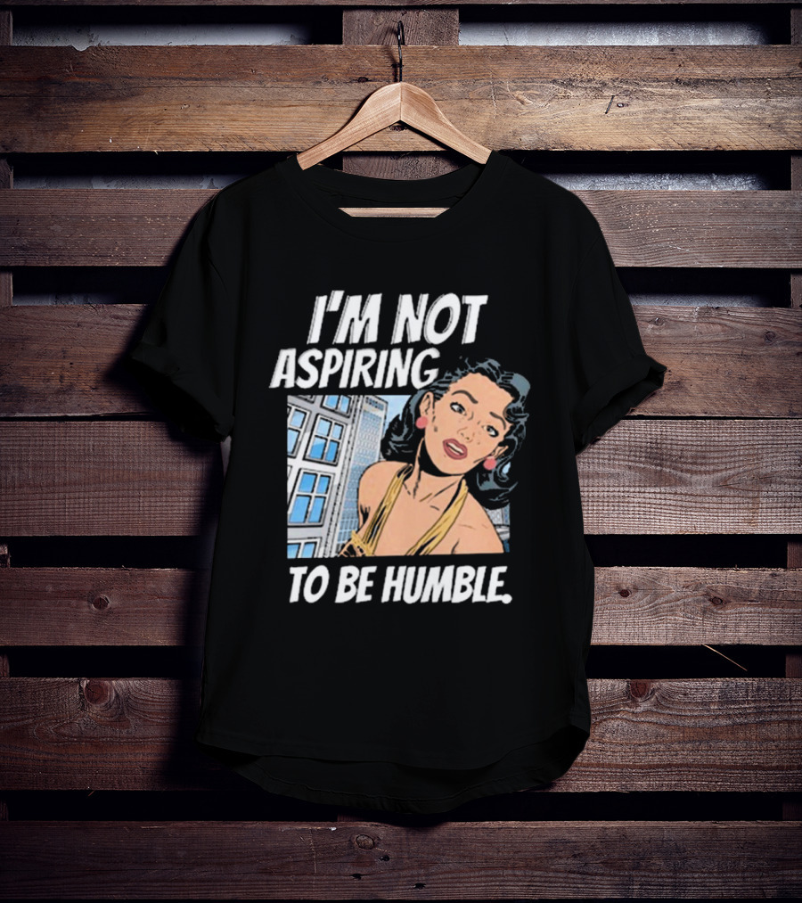 I'm Not Aspiring To Be Humble Femmefindsatl Comic T-Shirt