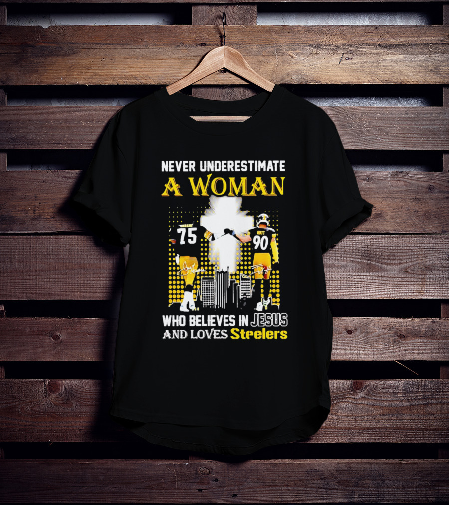 Never Underestimate A Woman Who Believes In Jesus And Loves Steelers Football Players 75 And 90 T-Shirt