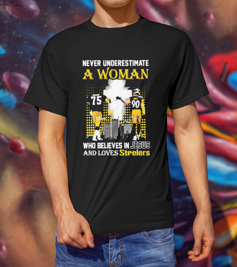 Never Underestimate A Woman Who Believes In Jesus And Loves Steelers Football Players 75 And 90 T-Shirt