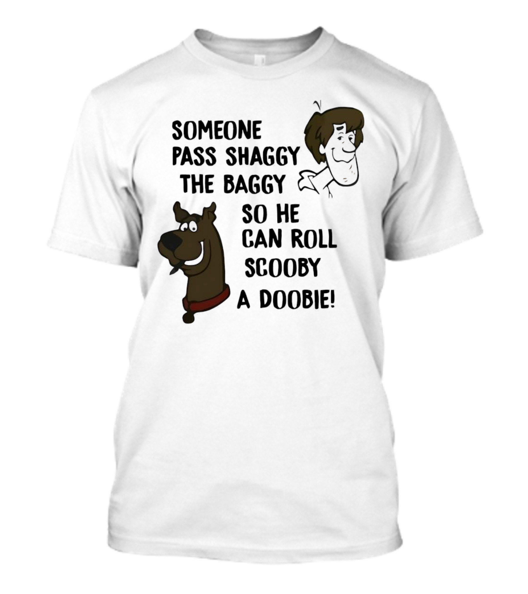 Someone Pass Shaggy The Baggy So He Can Roll Scooby A Doobie T-Shirt