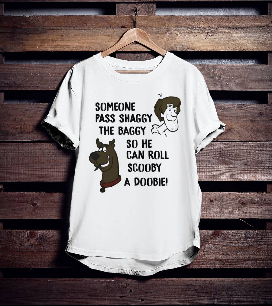 Someone Pass Shaggy The Baggy So He Can Roll Scooby A Doobie T-Shirt
