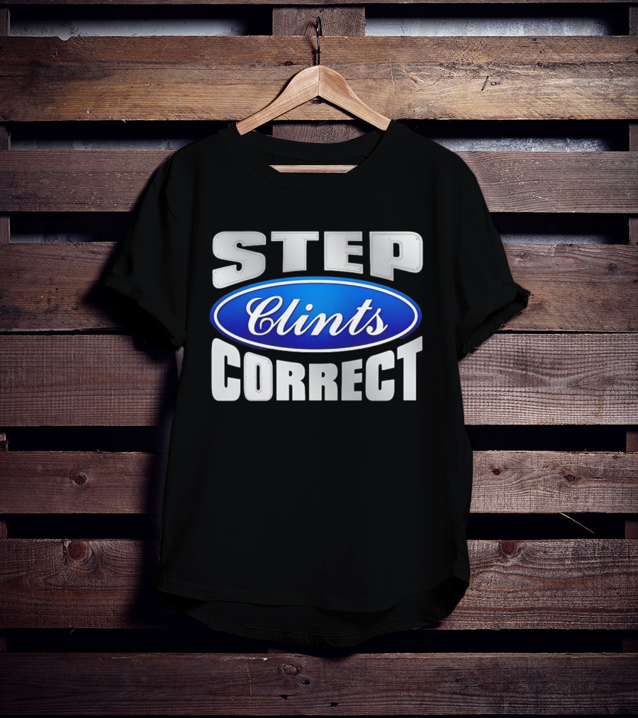Step Clints Correct Parody Ford T-Shirt