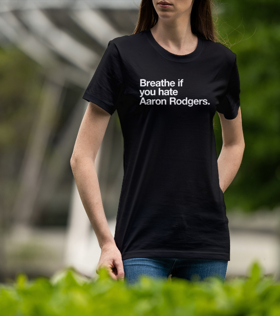 Breathe If You Hate Aaron Rodgers New York Jets NFL Football Fan T-Shirt