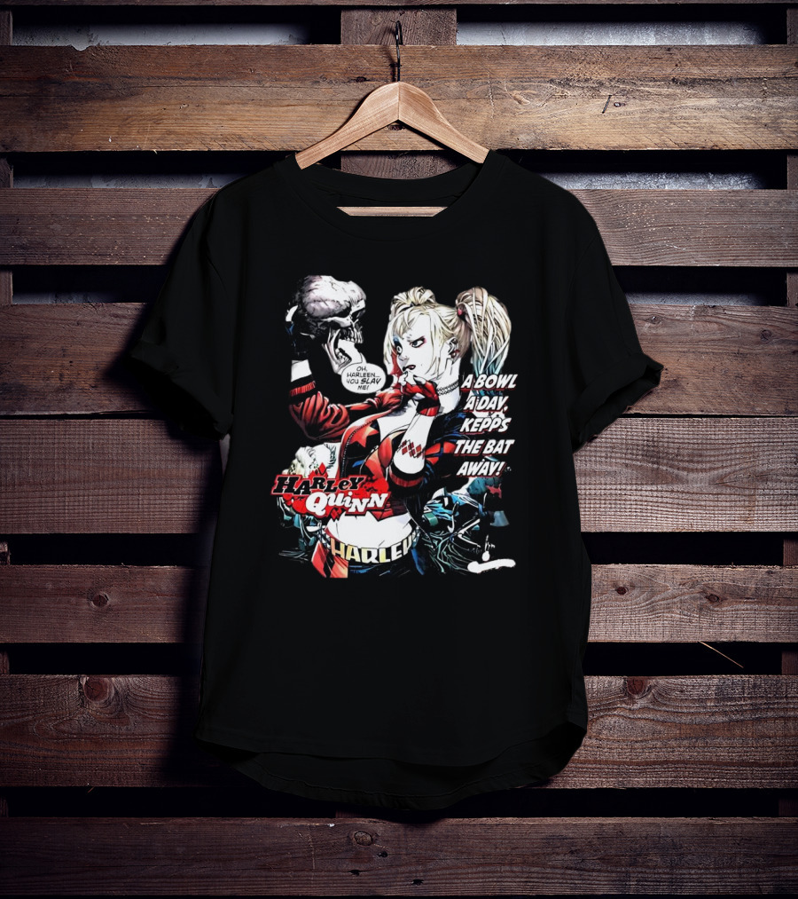 Harley Quinn A Bowl A Day Keeps The Bat Away Oh Harleen You Slay Me T-Shirt