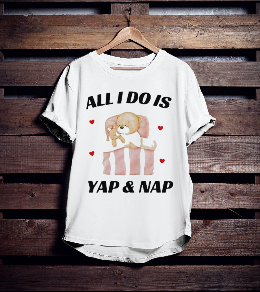 Nelliesprintstudio All I Do Is Yap And Nap With Cute Puppy And Hearts T-Shirt