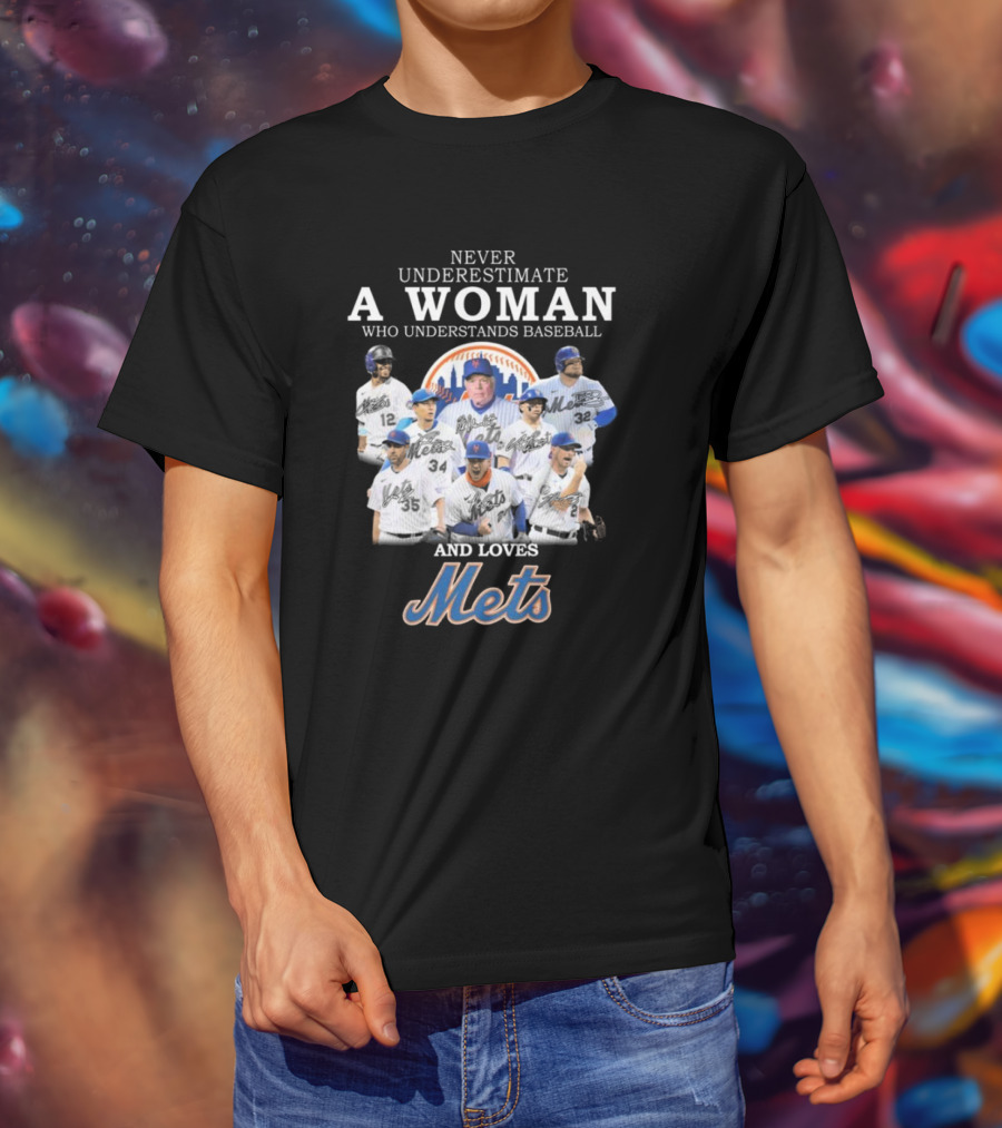 Never Underestimate A Woman Who Understands Baseball And Loves Mets Signatures T-Shirt